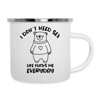 Je n’ai pas besoin de sexe - La vie me baise tous les jours - Tasse émaillée - blanc - Droite