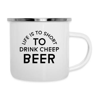 Life is to short to drink cheep Beer - Emaille-Tasse - Weiß - Rechts
