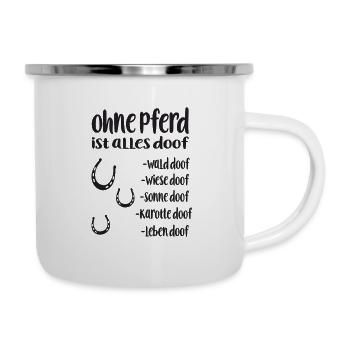 Ohne Pferd ist alles doof Pferde - Reiter Spruch - Emaille-Tasse - Weiß - Rechts