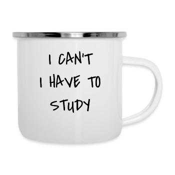 I Can’t I Have To Study - Emaille-Tasse - Weiß - Rechts
