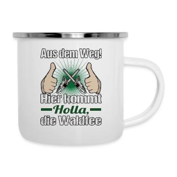 Holla, die Waldfee - Aus dem Weg! Kettensäge - Emaille-Tasse - Weiß - Rechts