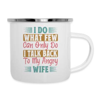 I Do What Few Can Only Do I Talk Back To My Angry - Camper Mug - white - Right