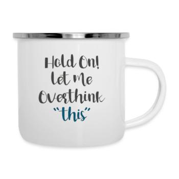 Funny Hold On Let Me Overthink This Humor Novelty - Emaille-Tasse - Weiß - Rechts