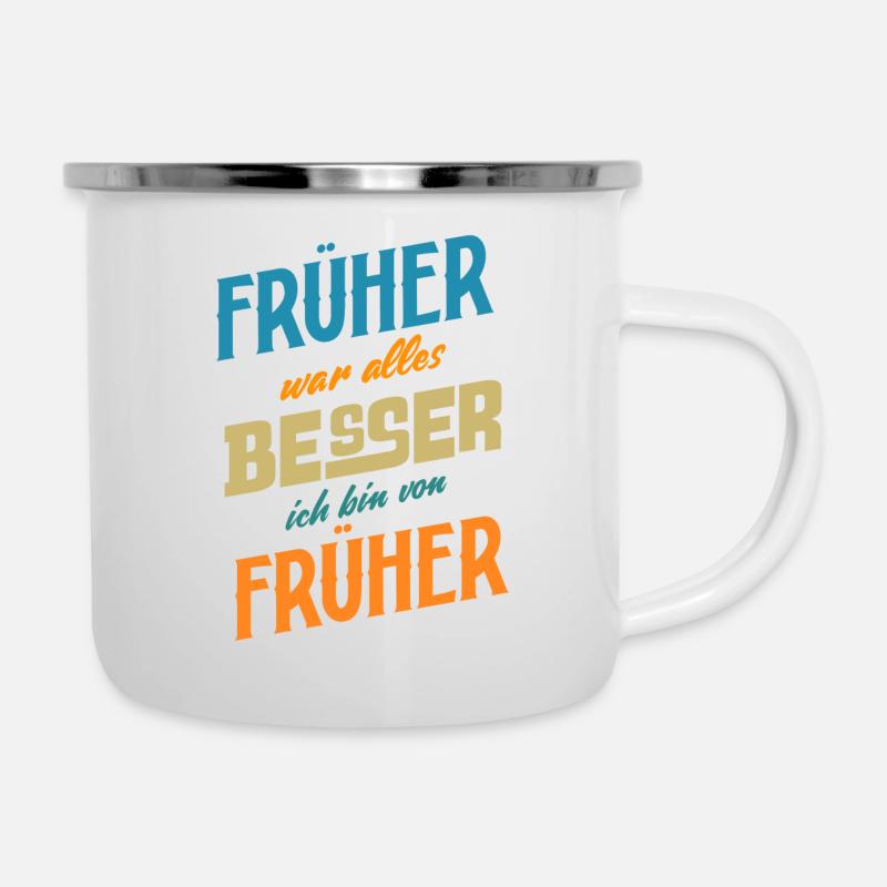 Früher war alles Besser ich bin von Früher Spruch - Emaille-Tasse - Weiß