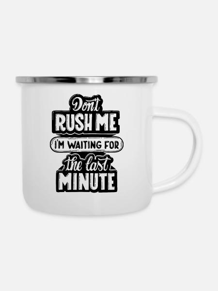 don't rush me - Emaille-Tasse - Weiß