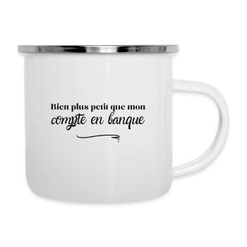 Bien plus petit que mon compte en banque - Tasse émaillée - blanc - Droite