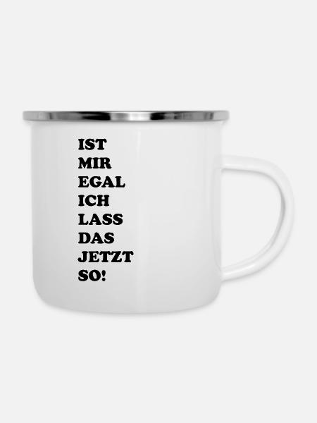 Ist mit Egal - Emaille-Tasse - Weiß