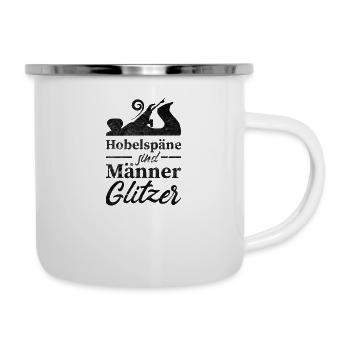 Hobelspäne sind Männerglitzer - Emaille-Tasse - Weiß - Rechts