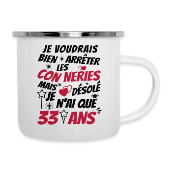 conneries 33 ans / humour anniversaire 33 ans - Tasse émaillée - blanc - Droite