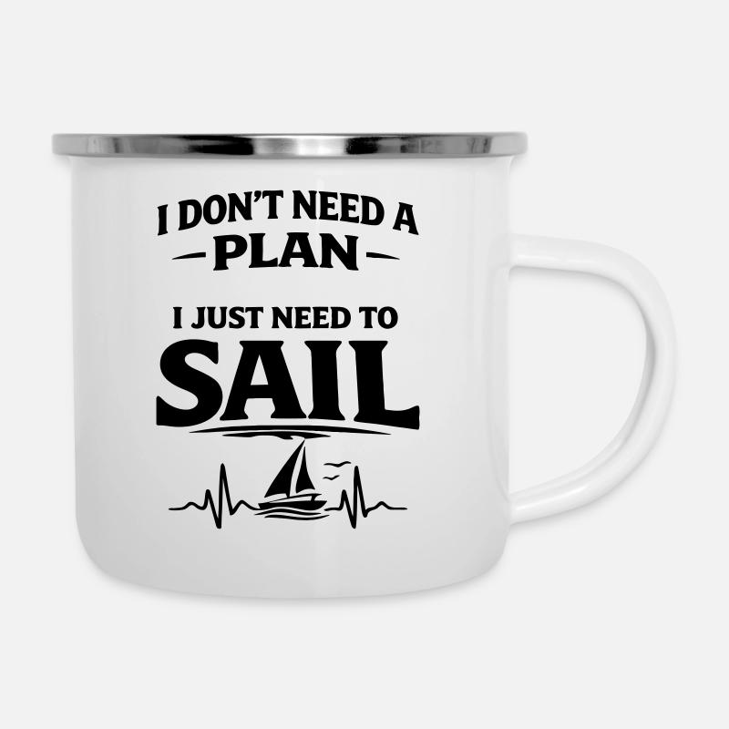 I dont need a plan i just need to sail  - Emaille-Tasse - Weiß
