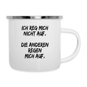 Ich reg Mich Nicht auf Die Anderen Regen Mich auf - Emaille-Tasse - Weiß - Rechts