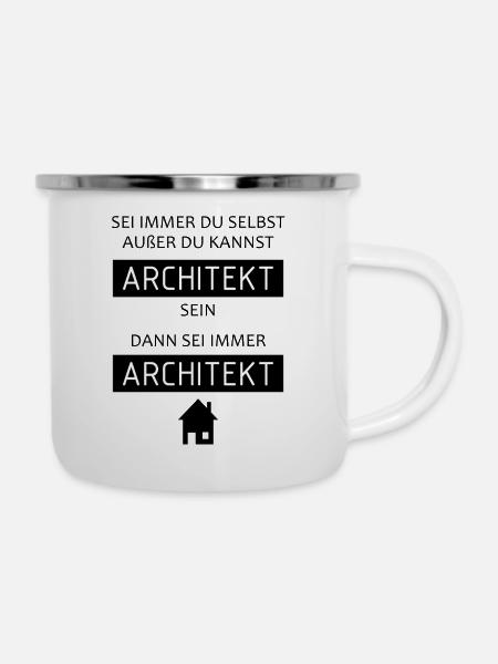 Sei immer Architekt - Emaille-Tasse - Weiß
