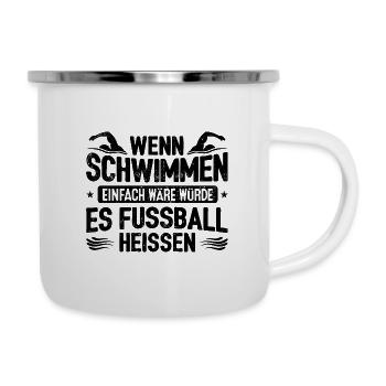 Wenn Schwimmen Einfach Wäre Hieße Es Fußball Schwi - Emaille-Tasse - Weiß - Rechts