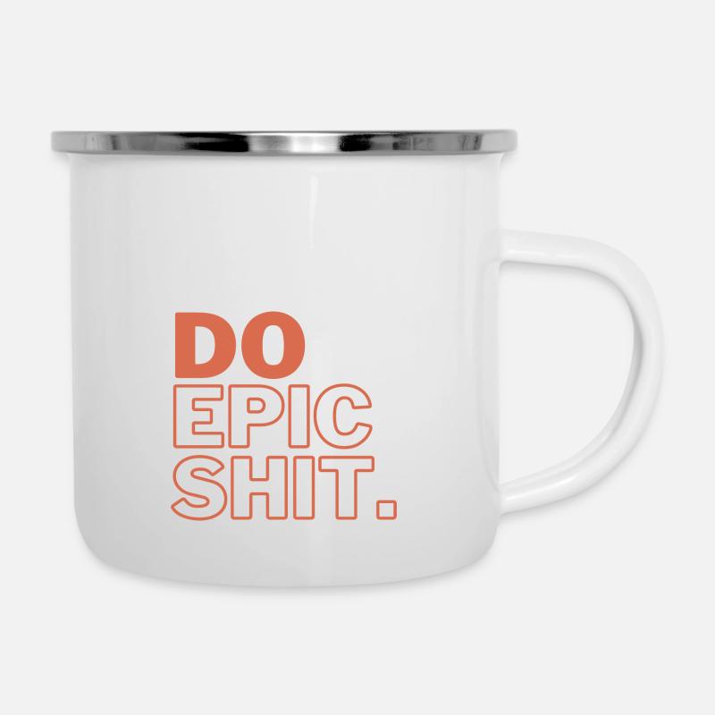 DO EPIC SH*T - Emaille-Tasse - Weiß