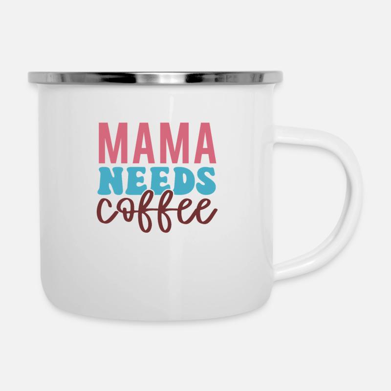 Mama Needs Coffee – Caffeine First! - Camper Mug - white