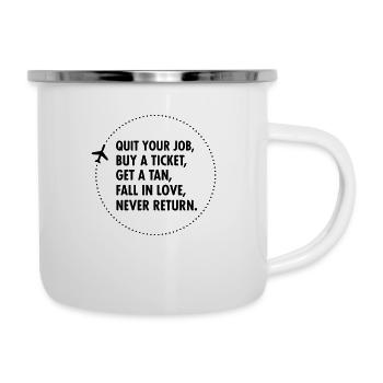 Quit Your Job, Buy A Ticket, Get A Tan... - Emaille-Tasse - Weiß - Rechts