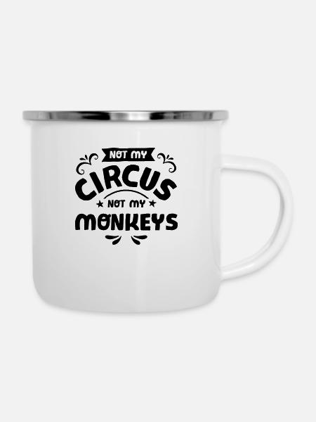 Not My Circus Not My Monkeys - Emaille-Tasse - Weiß