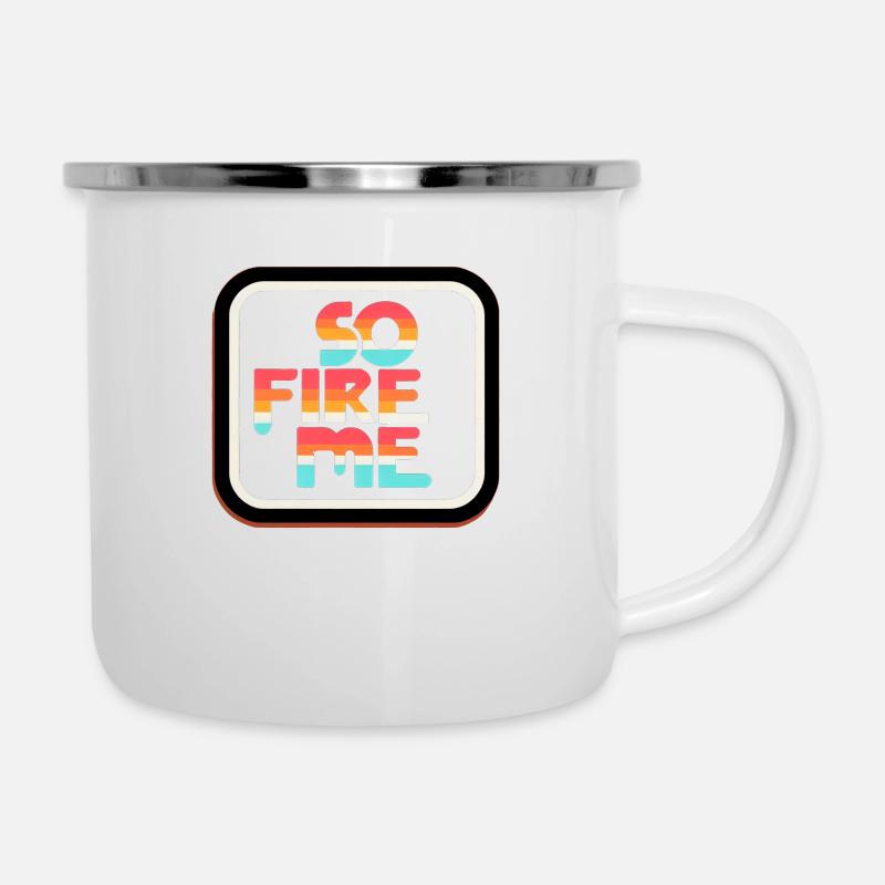 So Fire Me 14 - Emaille-Tasse - Weiß