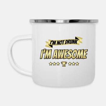 I'm not drunk, I'm awesome - Enamel Mug