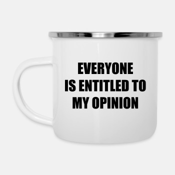 Everyone is entitled to my opinion - Enamel Mug