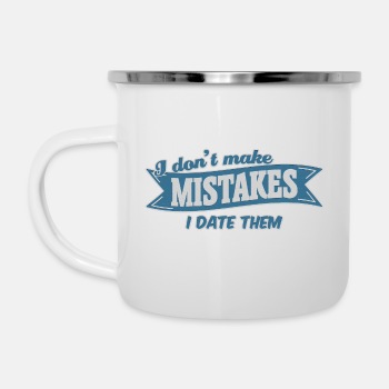 I don't make mistakes, I date them - Enamel Mug