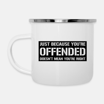 Just because you're offended doesn't mean ... - Enamel Mug