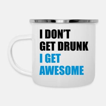 I don't get drunk, I get awesome - Enamel Mug