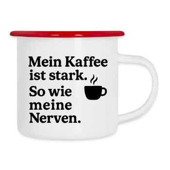 Mein Kaffee stark. So wie meine Nerven. - Emaille-Tasse - Weiß/Rot - Rechts