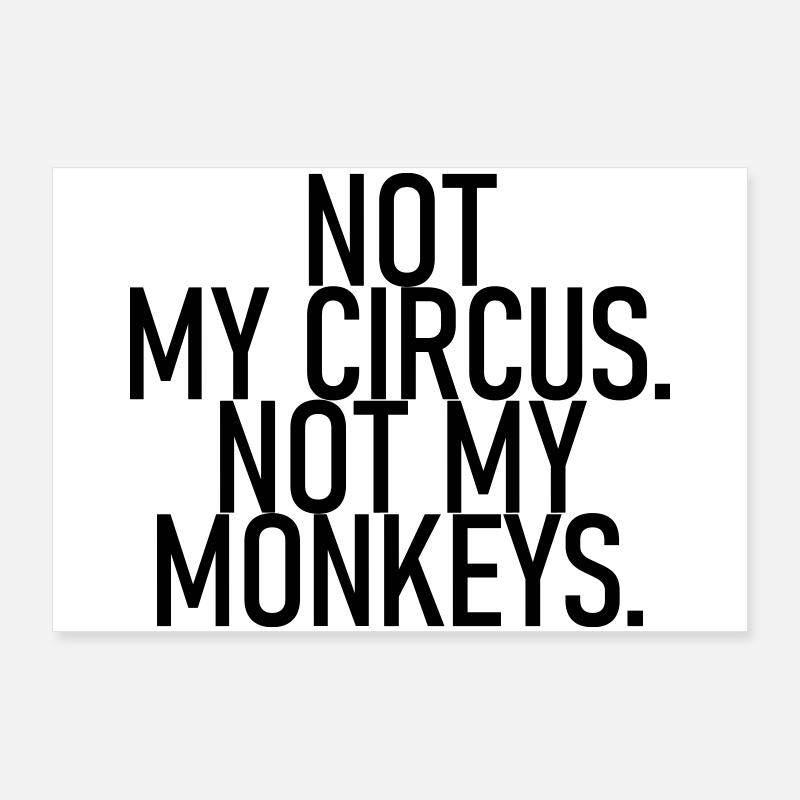 Ce n’est pas mon cirque. Pas mes singes. Poster 90 x 60 cm