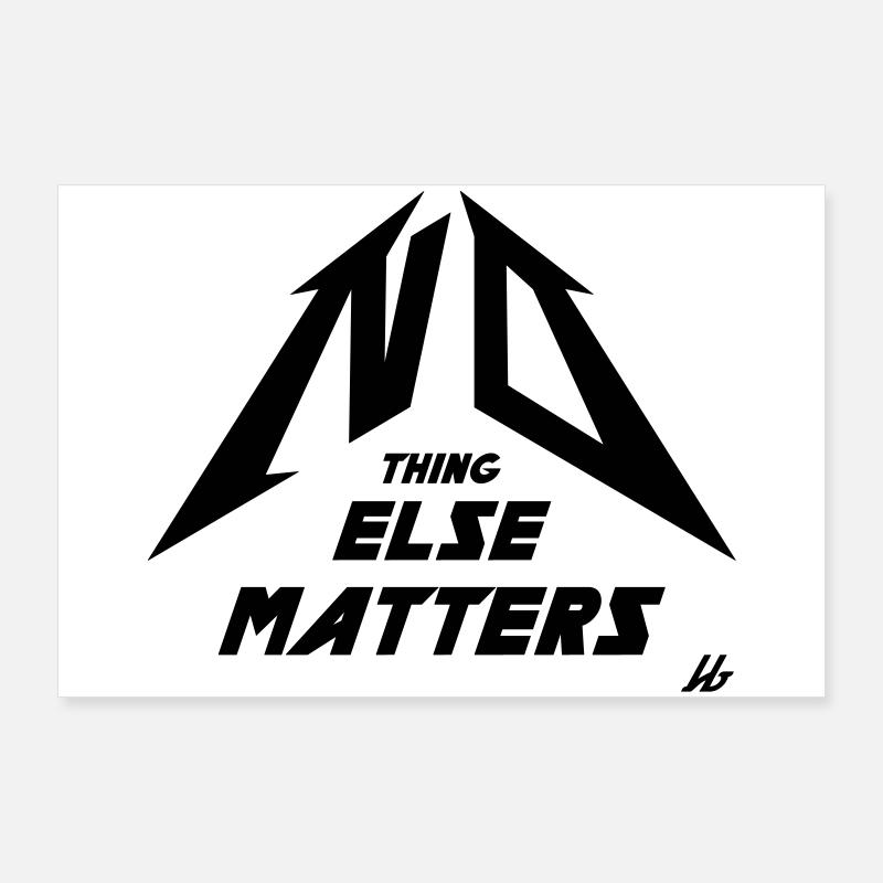 NO THING ELSE MATTERS Poster 90x60 cm