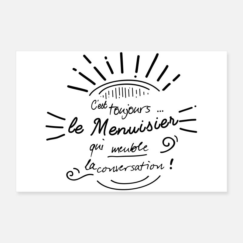 C'est le menuisier qui meuble ! Poster 90 x 60 cm