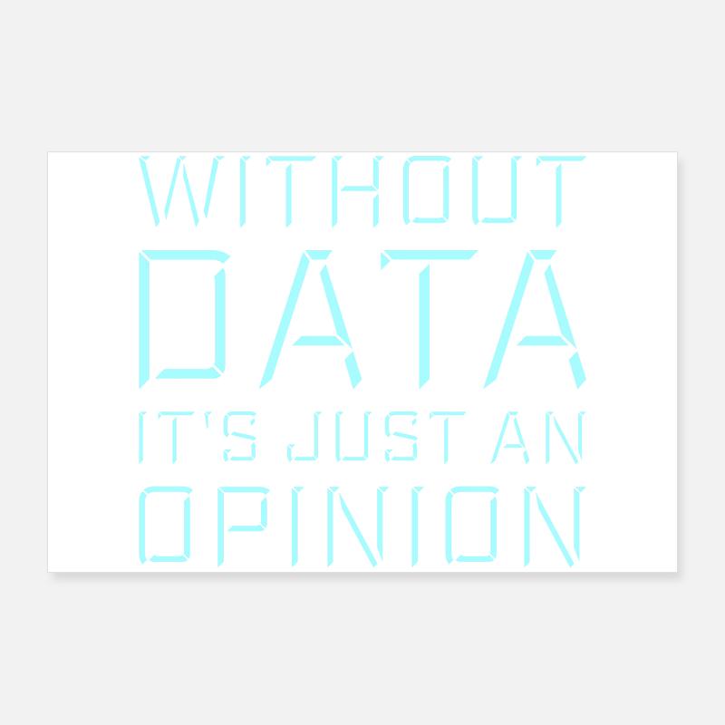 Without Data It's Just An Opinion Statistics Nerd Poster 36" x 24" (90x60 cm)
