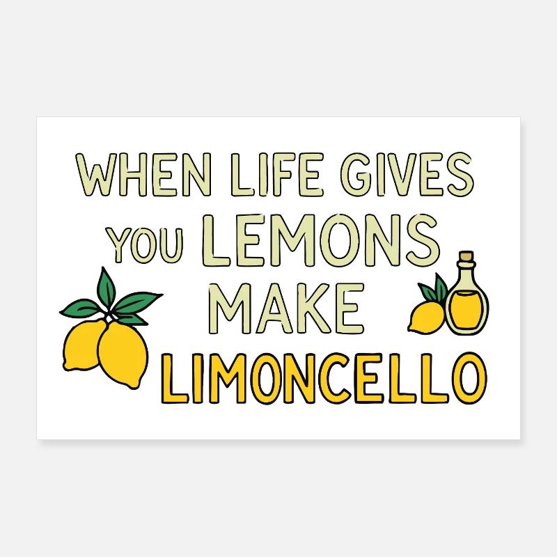 When Life Gives You Lemons Make Limoncello – Humor Poster 36" x 24" (90x60 cm)