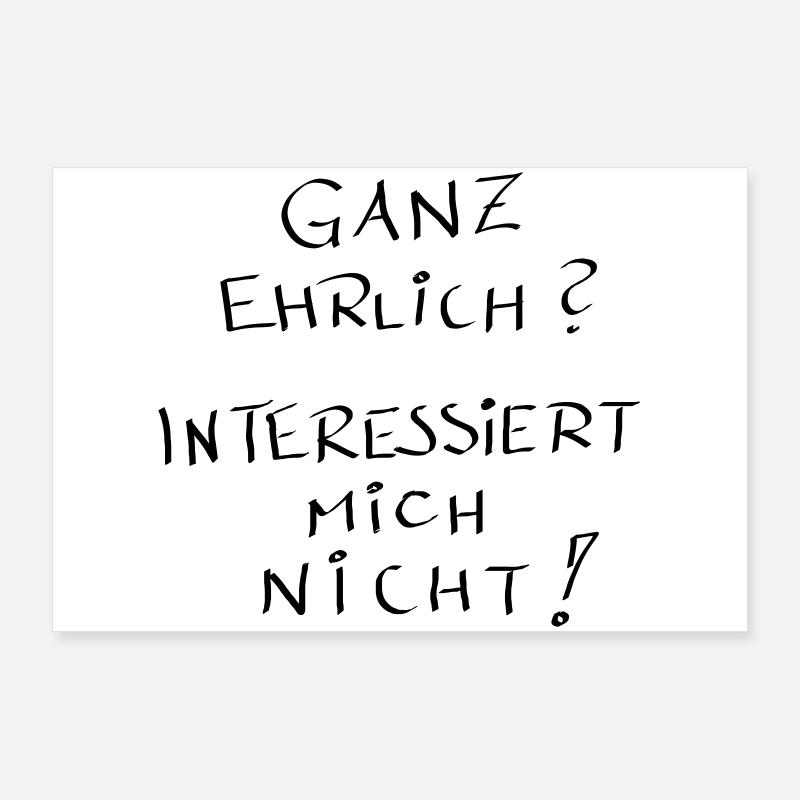 Ganz ehrlich ?? interessiert mich nicht !! Poster 90x60 cm