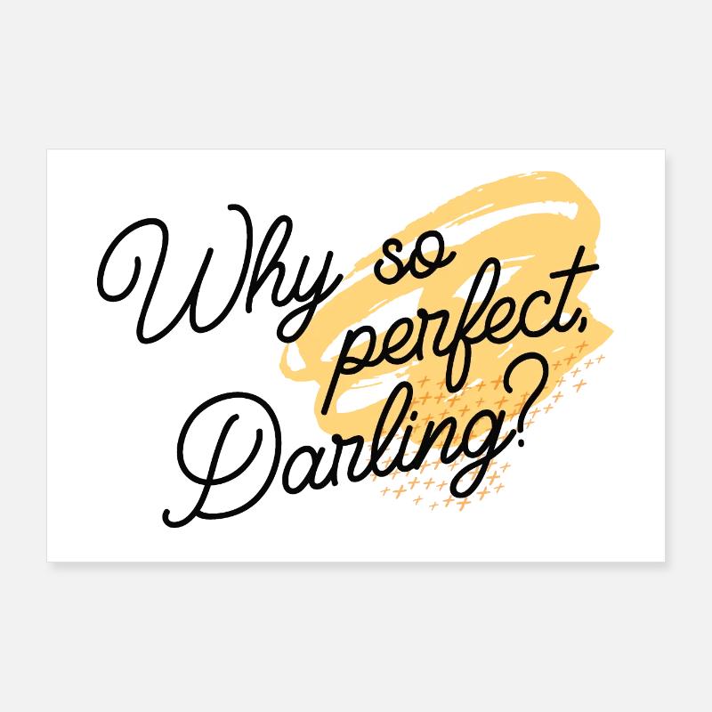 Why so perfect, Darling? - Poster 90x60 cm - Weiß
