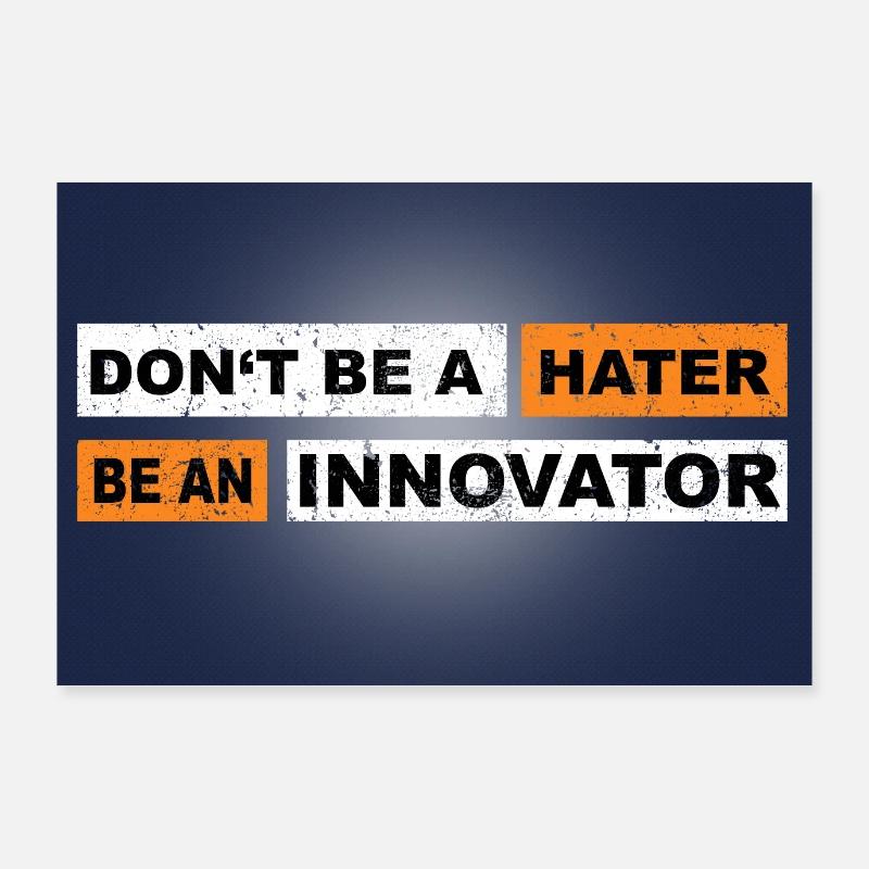 Don't be a hater be an innovator motivation Poster 36" x 24" (90x60 cm)