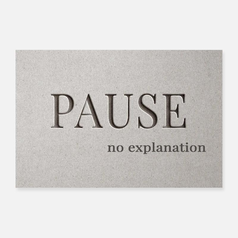 PAUSE – no explanation Poster 36" x 24" (90x60 cm)