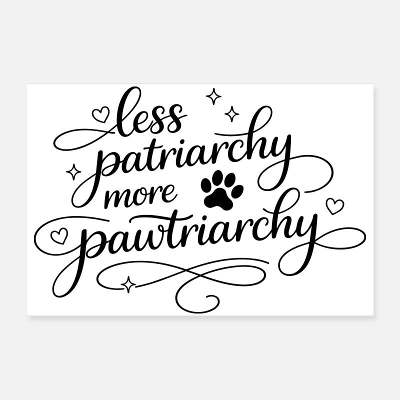 less patriarchy, more pawtriarchy Poster 90x60 cm