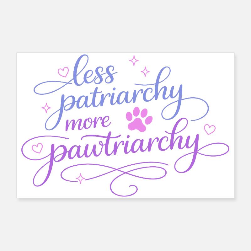 less patriarchy, more pawtriarchy Poster 90x60 cm
