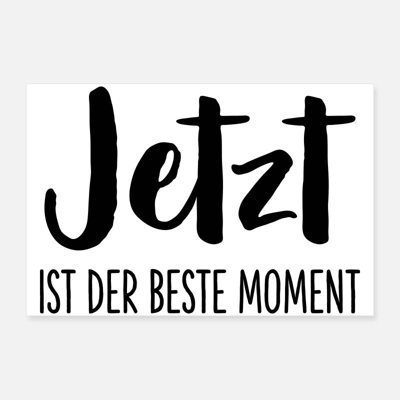 Jetzt ist der beste Moment Spruch Geschenk Poster 90x60 cm