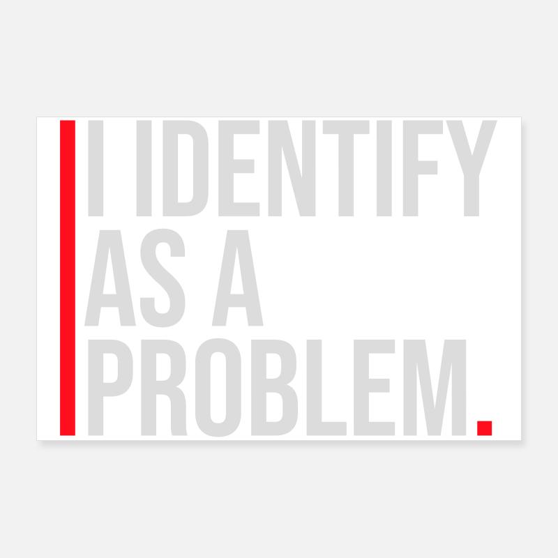 Je m’identifie comme un problème Énoncé Effronté Rebelle Poster 90 x 60 cm