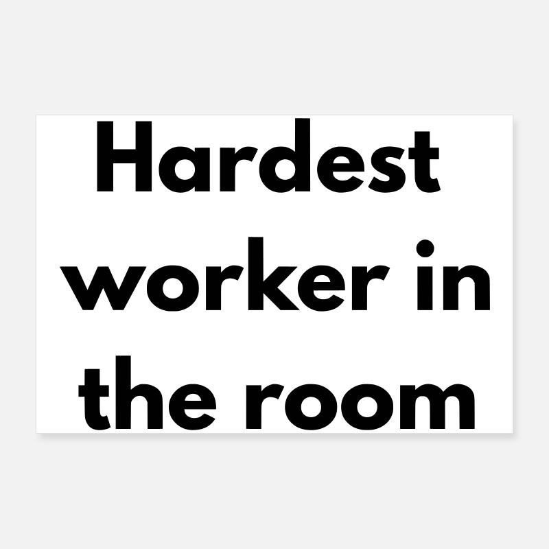 Der härteste Arbeiter im Raum Poster 90x60 cm