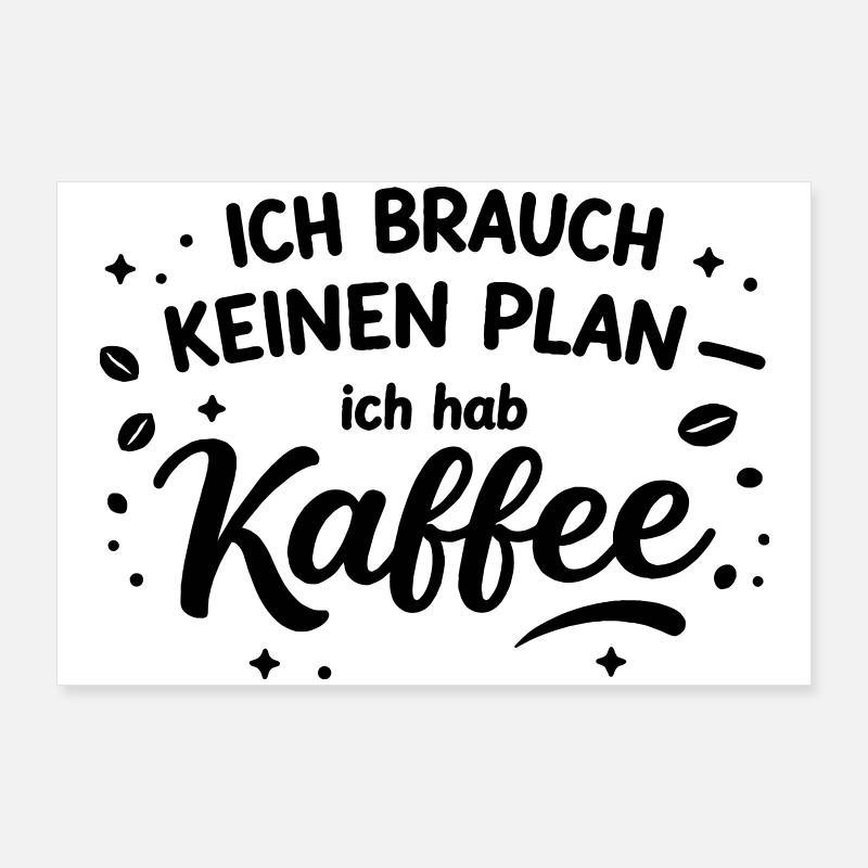 Ich brauch kein plan ich brauch Kaffee Poster 90x60 cm