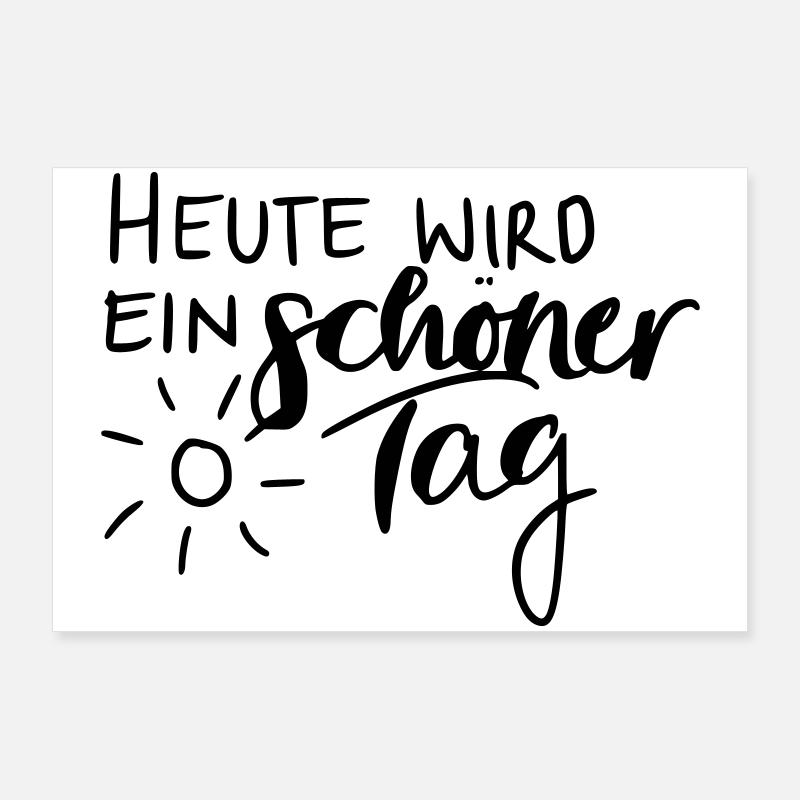 Heute wird ein schöner Tag Poster 90x60 cm