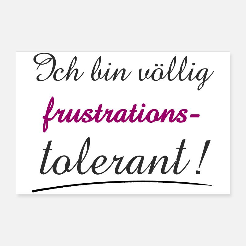 Selbstbewusstes Zitat Ich bin Frustrationstolerant Poster 90x60 cm