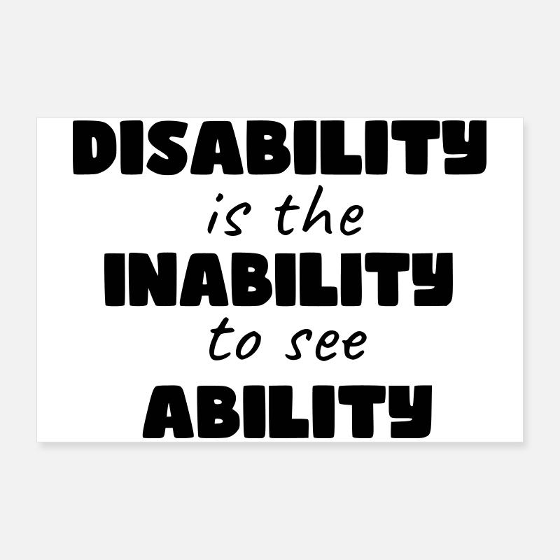 Disability is the inability to see ability * Poster 36" x 24" (90x60 cm)