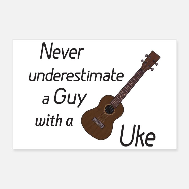 Never underestimate a guy with a Uke! schwarz Poster 90x60 cm