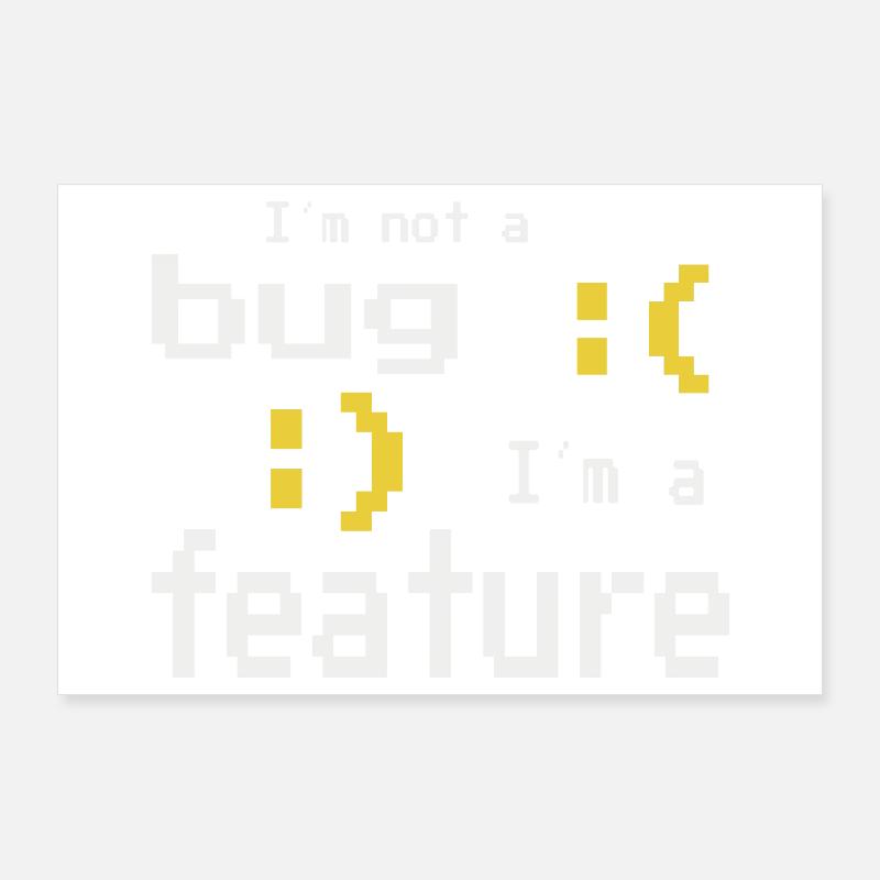 I'm not a bug - I'm a feature! Poster 90x60 cm