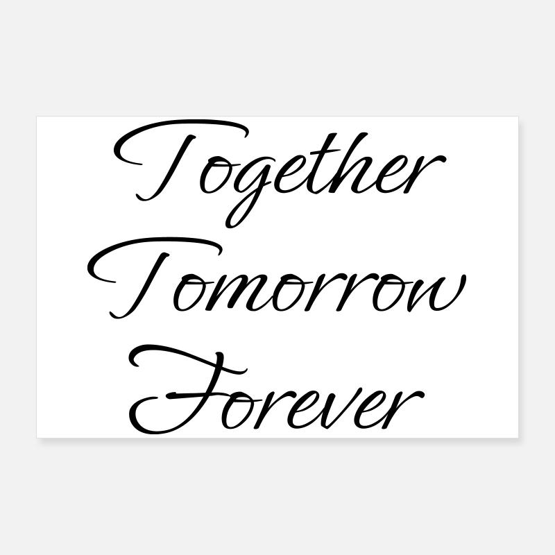 Together Tomorrow Forever Poster 36" x 24" (90x60 cm)