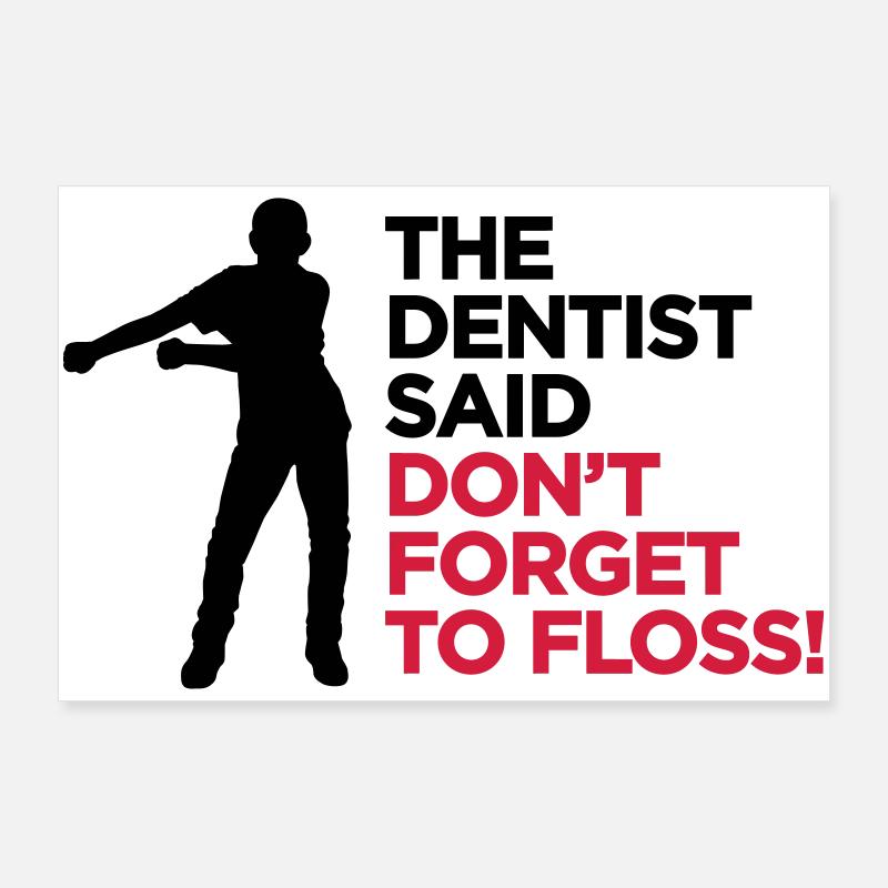 The dentist said don't forget to FLOSS dance Poster 36" x 24" (90x60 cm)